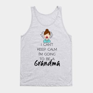 I Can't Keep Calm I'm Going To Be Grandma First Second Time Tank Top